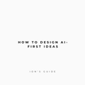 How to Design AI-First Ideas